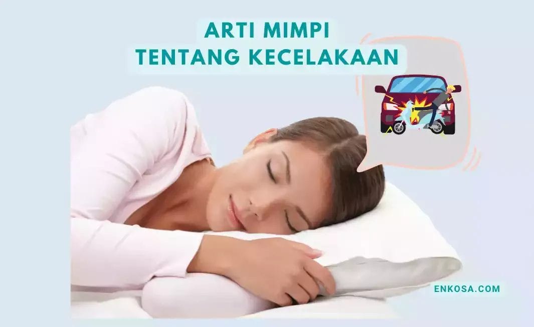 7 Arti Mimpi Tentang Kecelakaan Apakah Pertanda Buruk?